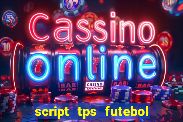 script tps futebol de rua